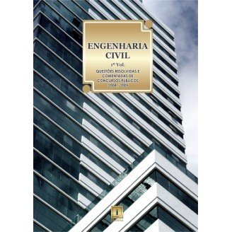 ENGENHARIA CIVIL - Questões Resolvidas e Comentadas de Concursos (2004-2005) - 1º VOLUME